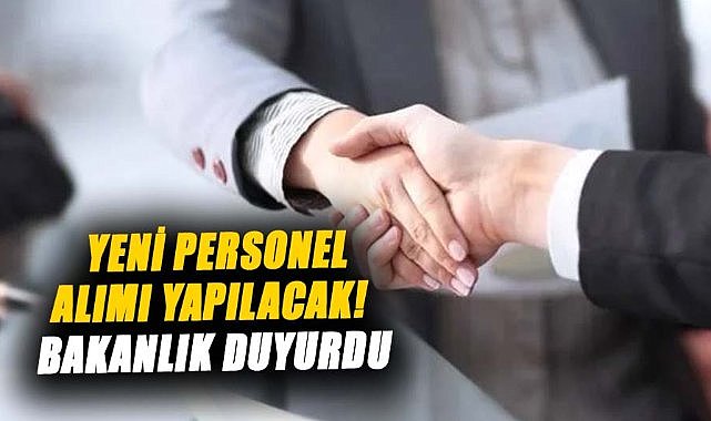 Yeni personel alımı yapılacak! Bakanlık duyurdu