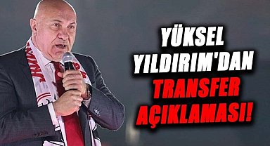 Yüksel Yıldırım'dan transfer açıklaması! Çalışmalar başladı
