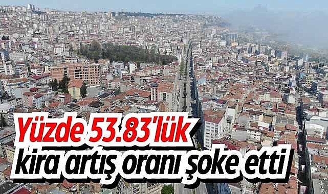 Yüzde 53.83'lük kira artış oranı şoke etti