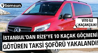 10 kaçak göçmeni İstanbul'dan Rize'ye götüren taksici Samsun'da yakalandı