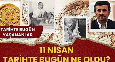 11 Nisan tarihte bugün ne oldu? İşte tarihte bugün yaşanan bazı olaylar