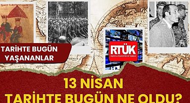 13 Nisan tarihte bugün ne oldu? İşte tarihte bugün yaşanan bazı olaylar