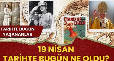 19 Nisan tarihte bugün ne oldu? İşte tarihte bugün yaşanan bazı olaylar