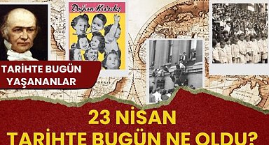 23 Nisan tarihte bugün ne oldu? İşte tarihte bugün yaşanan bazı olaylar