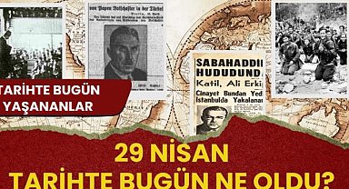 29 Nisan tarihte bugün ne oldu? İşte tarihte bugün yaşanan bazı olaylar