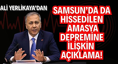 Ali Yerlikaya'dan Samsun'da da hissedilen Amasya depremine ilişkin açıklama!