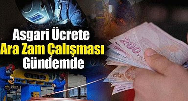 Asgari ücrete ara zam gündemde!  İşte detaylar...