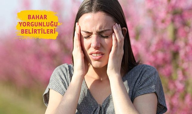 Bahar yorgunluğu kapıda: Belirtilerine dikkat!