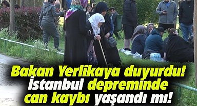 Bakan Yerlikaya duyurdu! İstanbul depreminde can kaybı yaşandı mı?