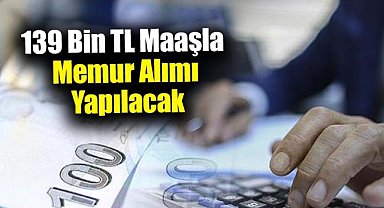 Bakanlık 139 bin TL maaşla memur alımı yapacak! İşte detaylar...