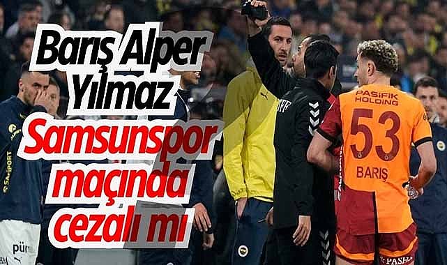 Barış Alper Yılmaz Samsunspor maçında cezalı mı?