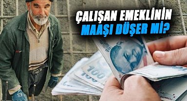 Çalışan emeklinin maaşı düşer mi? İşte tüm detaylar...