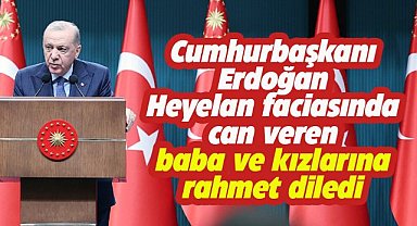 Cumhurbaşkanı Erdoğan heyelan faciasında ölen baba ve 2 kızına rahmet diledi