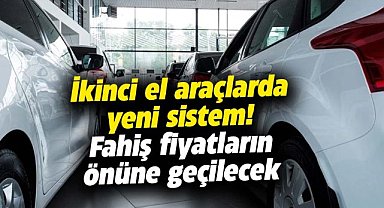 İkinci el araçlarda yeni sistem! Fahiş fiyatların önüne geçilecek