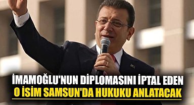 İmamoğlu'nun diplomasını iptal eden o isim Samsun'da hukuku anlatacak