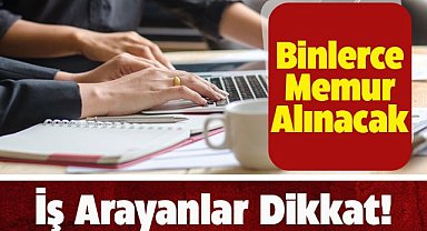 İş arayanlar dikkat! Kamu kurum ve kuruluşları memur alımı için harekete geçti