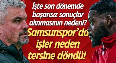 İşte Samsunspor'da son dönemde başarısız sonuçlar alınmasının nedeni!