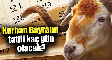 Kurban Bayramı tatili kaç gün olacak?