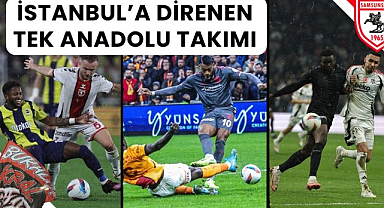 Kuzeyin Kralı Samsunspor, Süper Lig'de İstanbul'a direnen tek takım