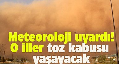 Meteoroloji uyardı! O illerde toz taşınımı meydana gelecek