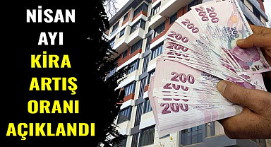 Nisan ayı kira artış oranı açıklandı