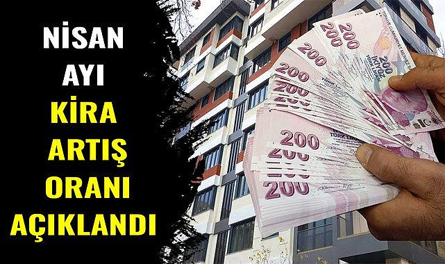 Nisan ayı kira artış oranı açıklandı