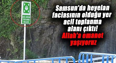 Samsun'da 3 kişiye mezar olan heyelan alanı acil toplanma bölgesi çıktı!