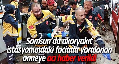 Samsun’da akaryakıt istasyonundaki faciada yaralanan anneye acı haber verildi