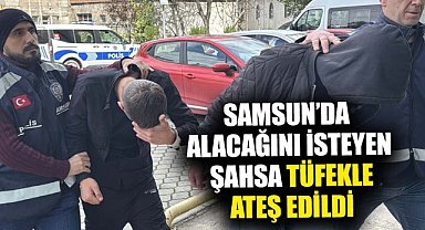 Samsun’da alacağını isteyen şahsa tüfekle ateş edildi