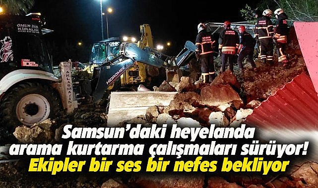 Samsun'da heyelan! Enkaz altında aynı aileden 3 kişi var