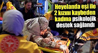 Samsun'da heyelanda eşi ile 2 kızını kaybeden kadına psikolojik destek sağlandı