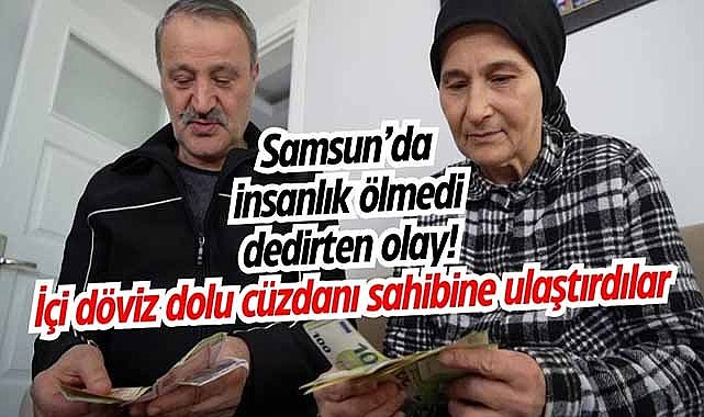 Samsun'da insanlık ölmedi dedirten olay! İçi döviz dolu cüzdanı sahibine ulaştırdı