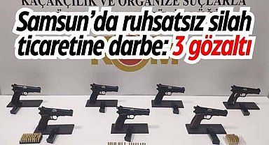 Samsun’da ruhsatsız silah ticaretine darbe: 3 gözaltı