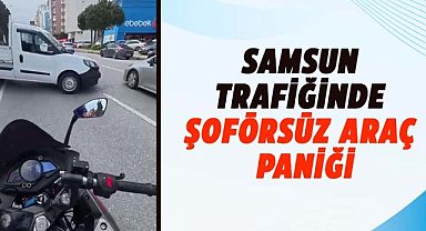 Samsun’da şoförsüz araç anayola çıktı! Panik yaşandı
