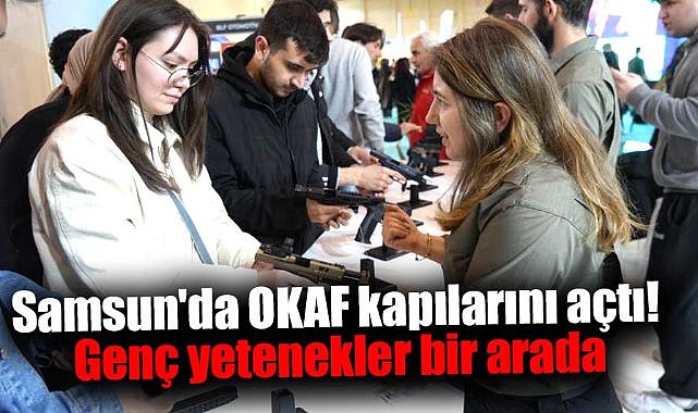 Samsun'da OKAF kapılarını açtı! Genç yetenekler bir arada