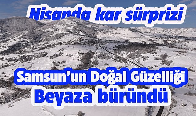 Samsun'un doğal güzelliği Kızlan Yaylası beyaza büründü
