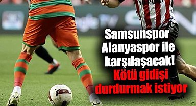 Samsunspor,  Alanyaspor ile karşılaşacak! Kötü gidişi durdurmak istiyor