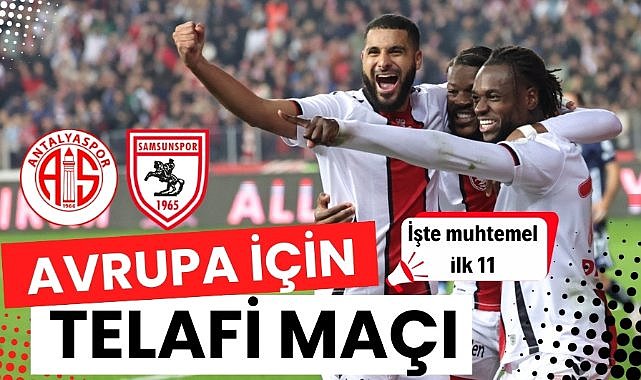 Samsunspor Antalyaspor ile deplasmada karşılaşıyor Avrupa yolunda telafi maçı