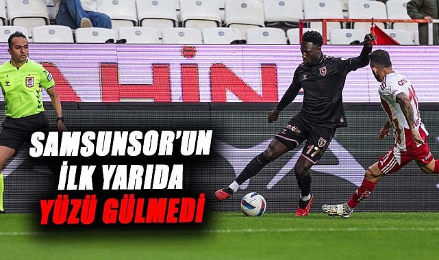 Samsunspor Antalyaspor maçının ilk yarısı sonuçlandı