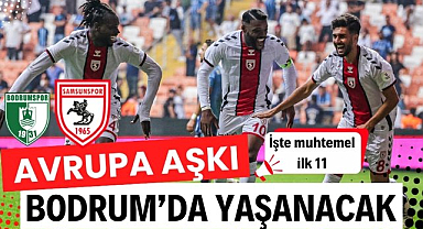 Samsunspor Avrupa aşkı için Bodrum'da sahaya çıkacak