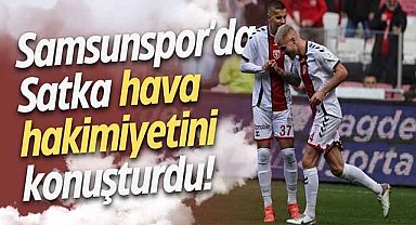 Samsunspor'da Satka hava hakimiyetini konuşturdu!