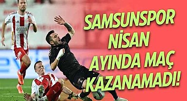 Samsunspor nisan ayında maç kazanamadı!