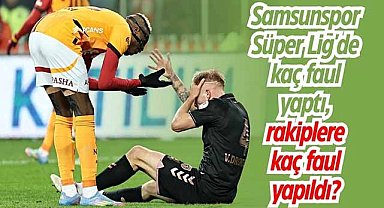 Samsunspor Süper Lig'de kaç faul yaptı, rakipler kaç faul yapıldı?