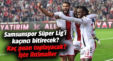 Samsunspor Süper Lig'i kaçıncı bitirecek? Kaç puan toplayacak? İşte ihtimaller