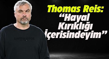 Samsunspor Teknik Direktörü Thomas Reis: Hayal kırıklığı içerisindeyim