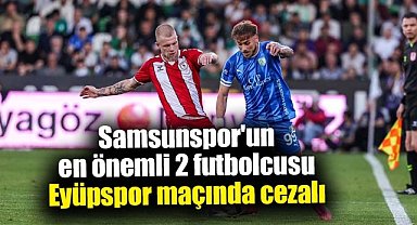 Samsunspor'un en önemli 2 futbolcusu Eyüpspor maçında cezalı