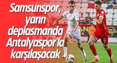 Samsunspor, yarın deplasmanda Antalyaspor'la karşılaşacak