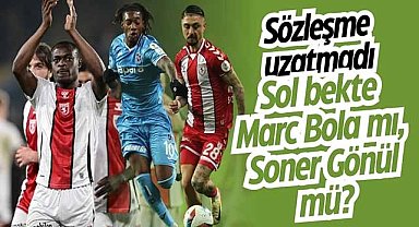 Sözleşme uzatmadı! Sol bekte Marc Bola mı, Soner Gönül mü?
