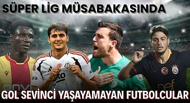 Süper Lig müsabakasında gol sevinci yaşayamayan futbolcular!