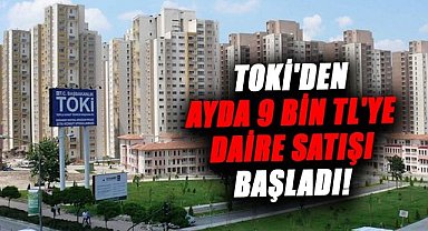 TOKİ'den ayda 9 bin TL'ye daire satışı başladı!